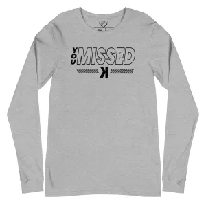 You Missed - Adult Long Sleeve